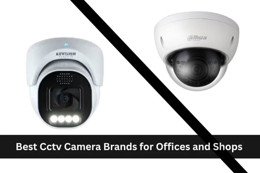 Cctv Brands for Offices and Shops