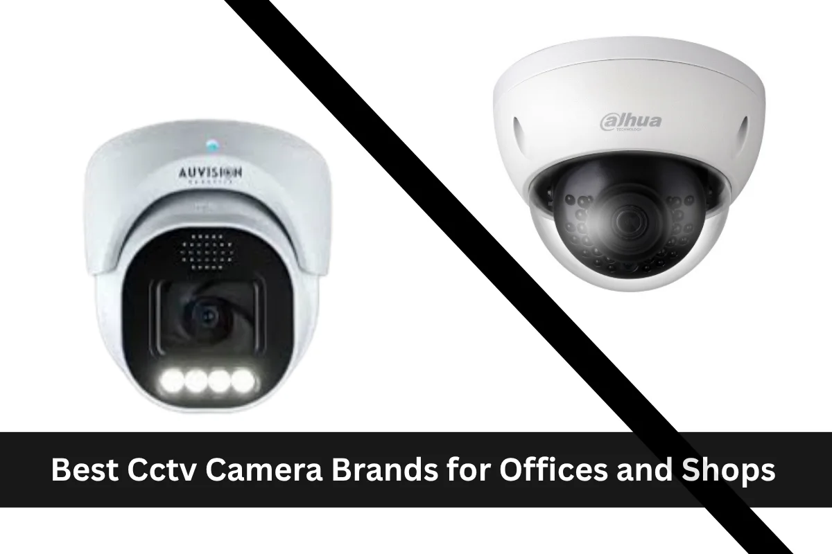 Cctv Brands for Offices and Shops